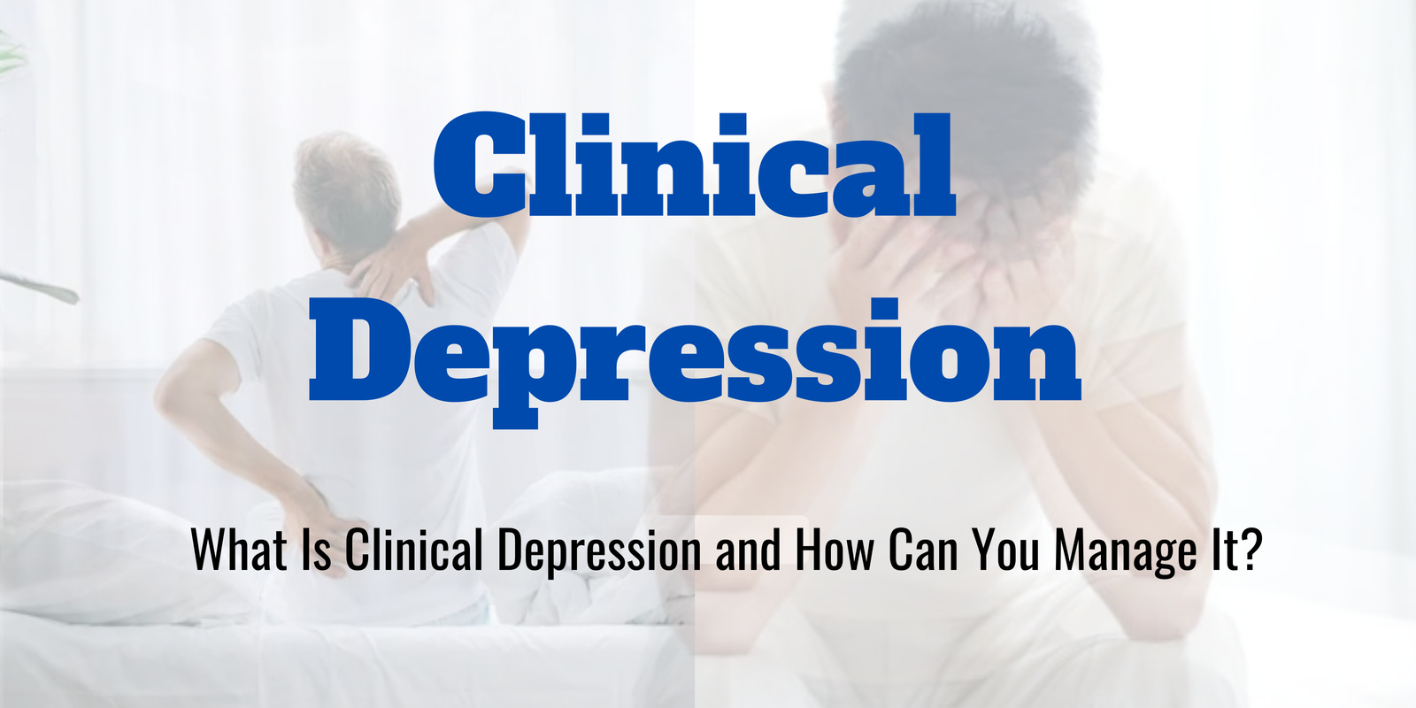 What Is Clinical Depression and How Can You Manage It?