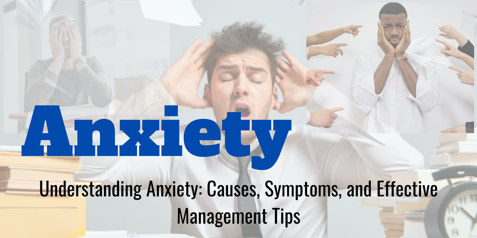 Understanding Anxiety: Causes, Symptoms, and Effective Management Tips