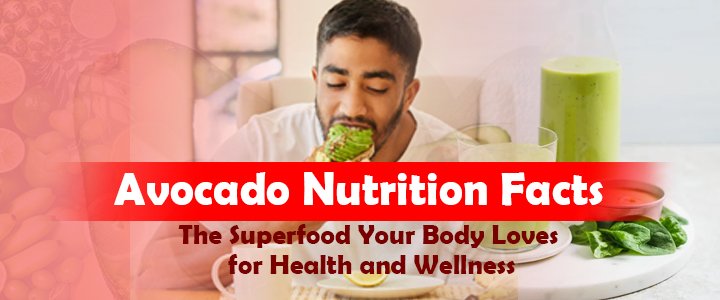 Avocado Nutrition Facts: The Superfood Your Body Loves for Health and Wellness